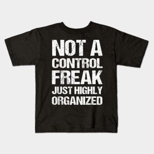 Not a control freak, just highly organized Kids T-Shirt